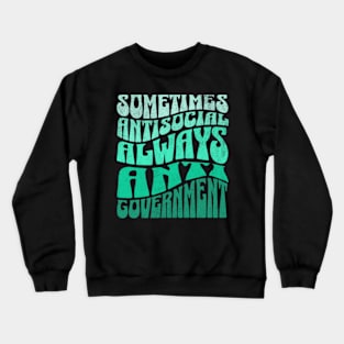 Always Anti Government Crewneck Sweatshirt